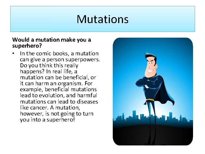 Mutations Would a mutation make you a superhero? • In the comic books, a