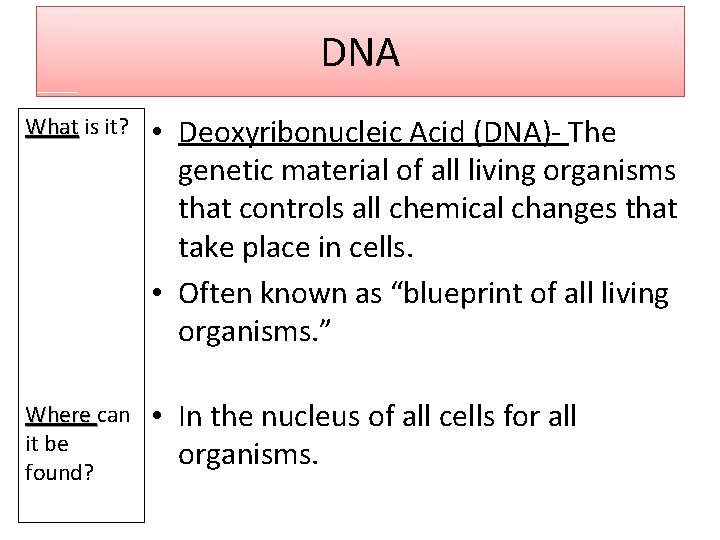 DNA What is it? • Deoxyribonucleic Acid (DNA)‐ The genetic material of all living