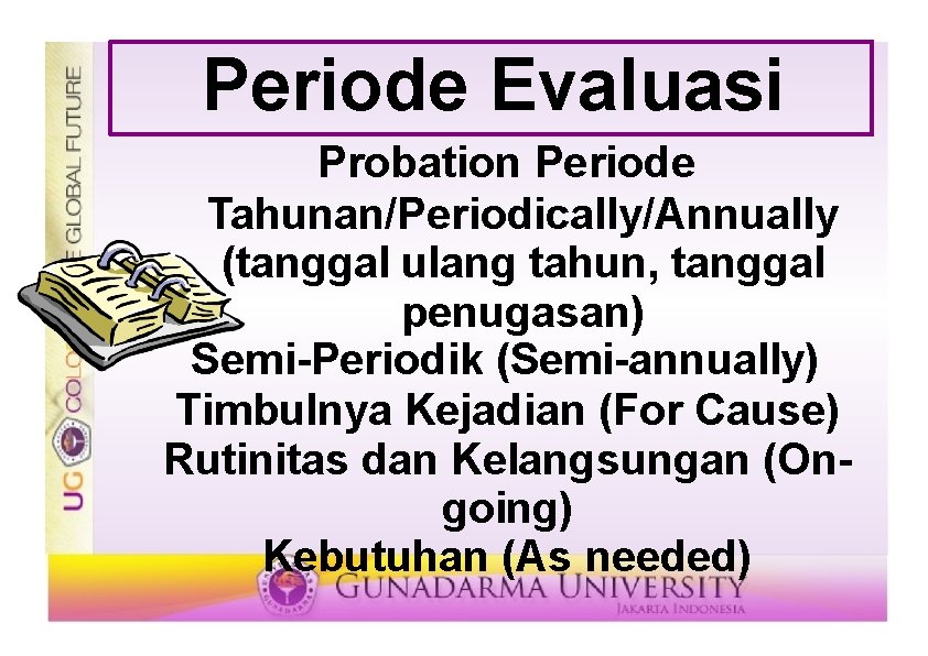 Periode Evaluasi Probation Periode Tahunan/Periodically/Annually (tanggal ulang tahun, tanggal penugasan) Semi-Periodik (Semi-annually) Timbulnya Kejadian
