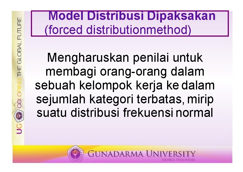 Model Distribusi Dipaksakan (forced distributionmethod) Mengharuskan penilai untuk membagi orang-orang dalam sebuah kelompok kerja