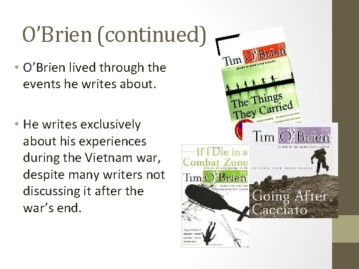 O’Brien (continued) • O’Brien lived through the events he writes about. • He writes