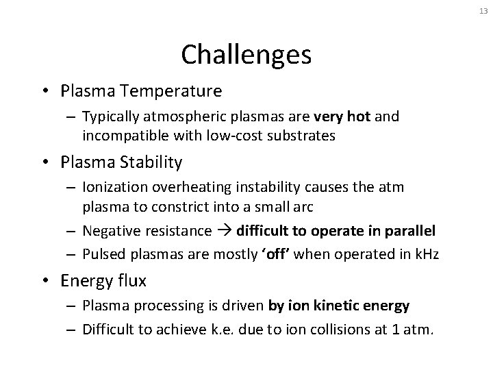 13 Challenges • Plasma Temperature – Typically atmospheric plasmas are very hot and incompatible
