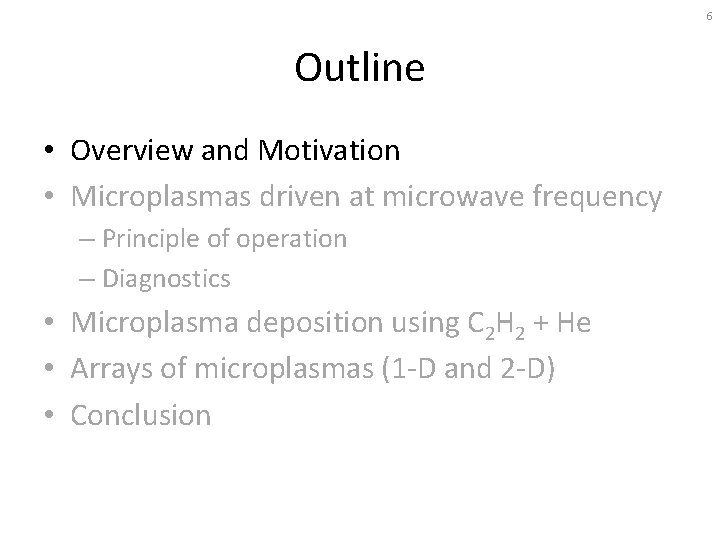 6 Outline • Overview and Motivation • Microplasmas driven at microwave frequency – Principle