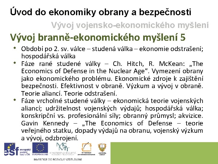 Úvod do ekonomiky obrany a bezpečnosti Vývoj vojensko-ekonomického myšlení Vývoj branně-ekonomického myšlení 5 •