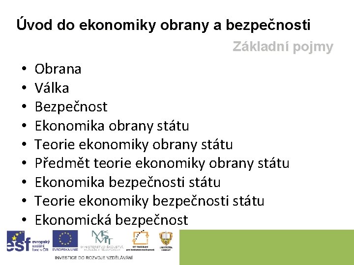 Úvod do ekonomiky obrany a bezpečnosti Základní pojmy • • • Obrana Válka Bezpečnost