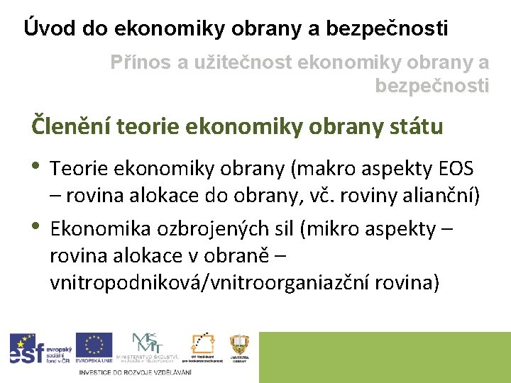 Úvod do ekonomiky obrany a bezpečnosti Přínos a užitečnost ekonomiky obrany a bezpečnosti Členění