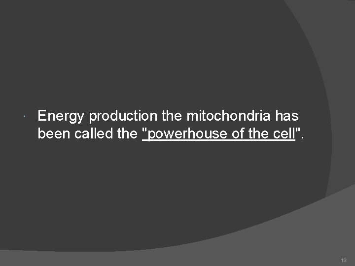  Energy production the mitochondria has been called the "powerhouse of the cell". 13