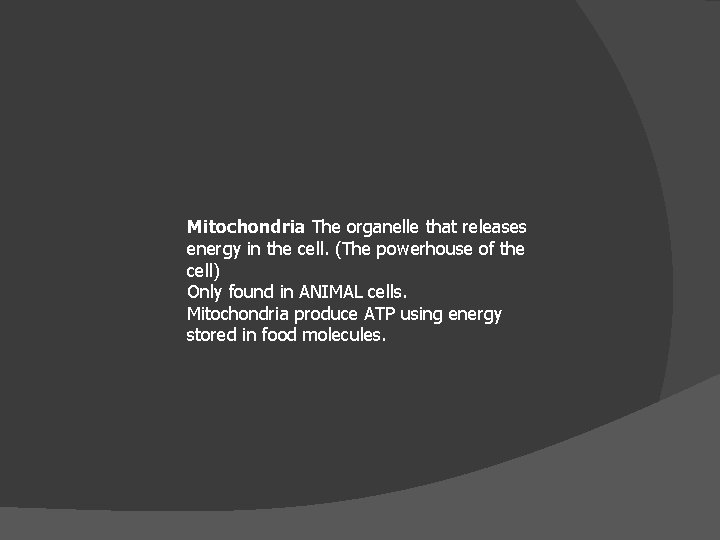 Mitochondria The organelle that releases energy in the cell. (The powerhouse of the cell)