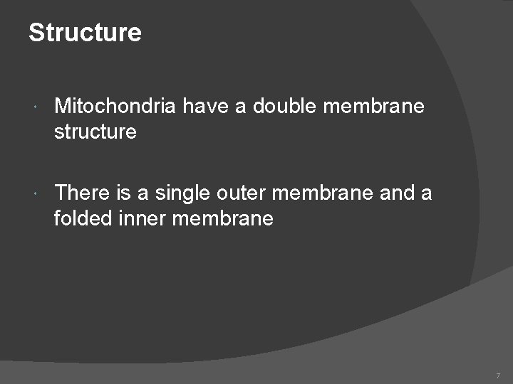 Structure Mitochondria have a double membrane structure There is a single outer membrane and