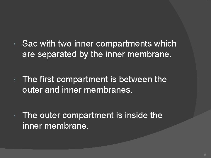  Sac with two inner compartments which are separated by the inner membrane. The