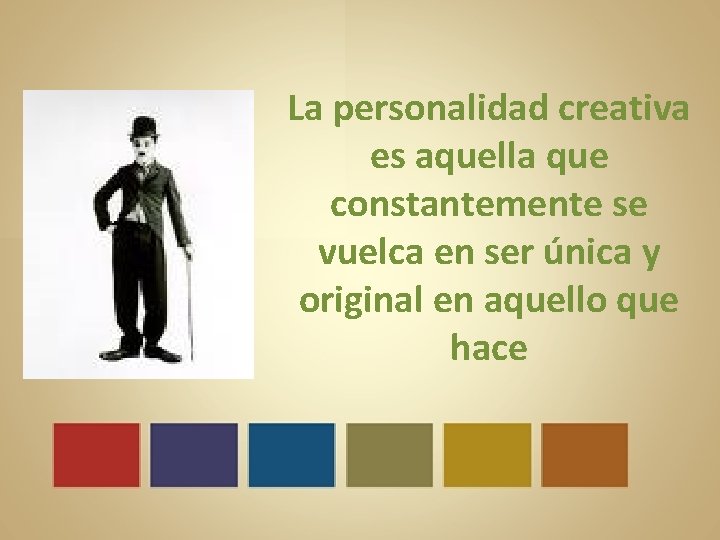 La personalidad creativa es aquella que constantemente se vuelca en ser única y original