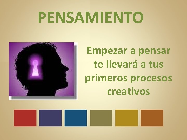 PENSAMIENTO Empezar a pensar te llevará a tus primeros procesos creativos 