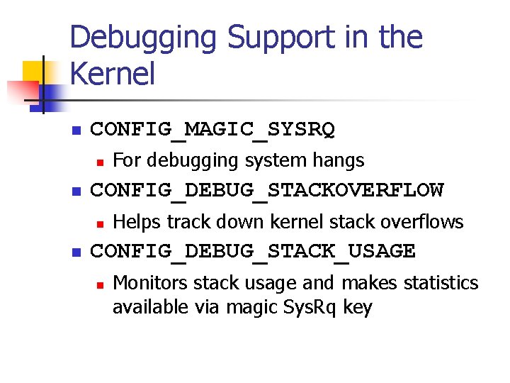 Debugging Support in the Kernel n CONFIG_MAGIC_SYSRQ n n CONFIG_DEBUG_STACKOVERFLOW n n For debugging