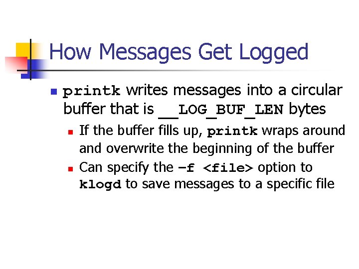 How Messages Get Logged n printk writes messages into a circular buffer that is