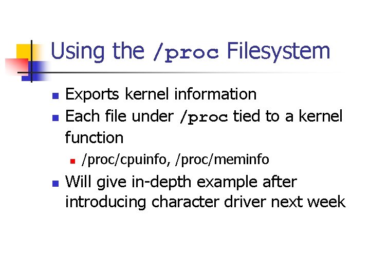 Using the /proc Filesystem n n Exports kernel information Each file under /proc tied