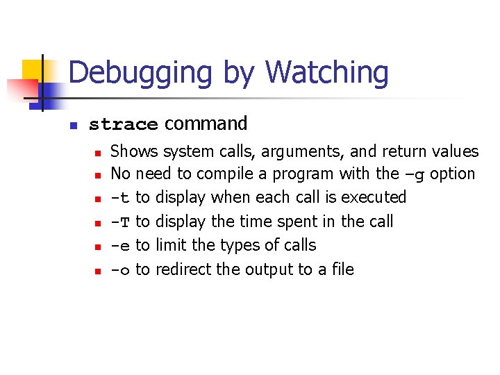 Debugging by Watching n strace command n n n Shows system calls, arguments, and