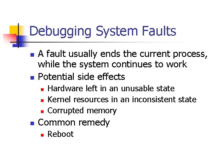 Debugging System Faults n n A fault usually ends the current process, while the