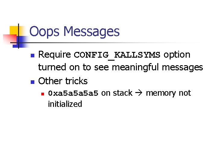 Oops Messages n n Require CONFIG_KALLSYMS option turned on to see meaningful messages Other