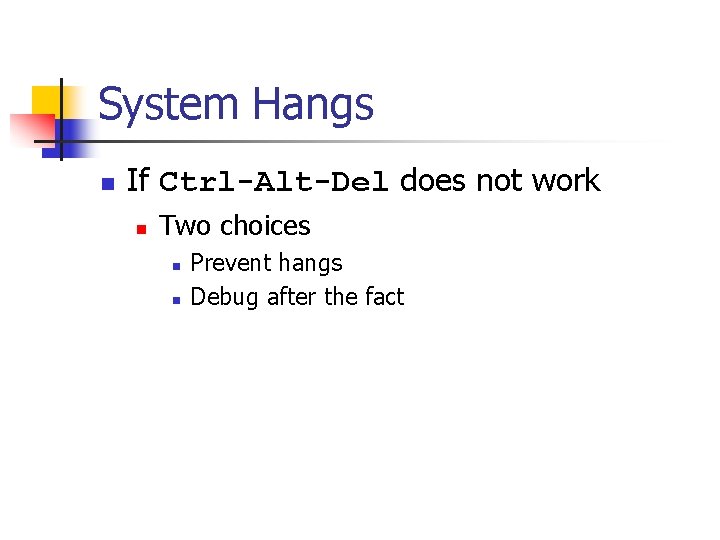 System Hangs n If Ctrl-Alt-Del does not work n Two choices n n Prevent
