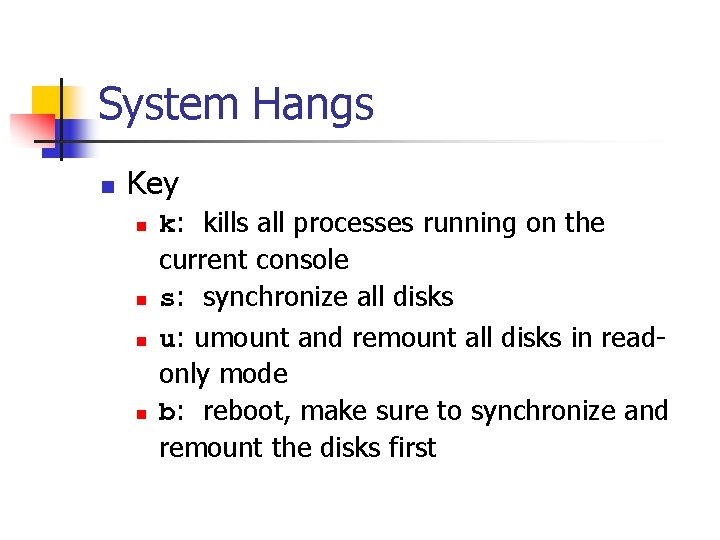 System Hangs n Key n n k: kills all processes running on the current