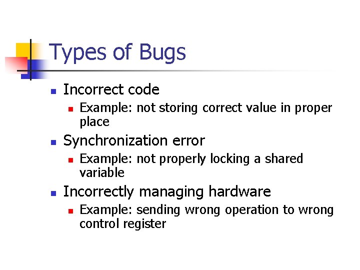 Types of Bugs n Incorrect code n n Synchronization error n n Example: not