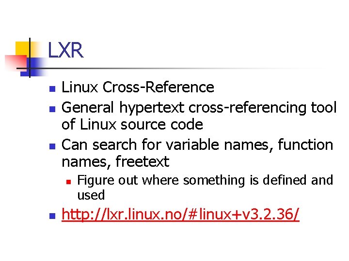LXR n n n Linux Cross-Reference General hypertext cross-referencing tool of Linux source code