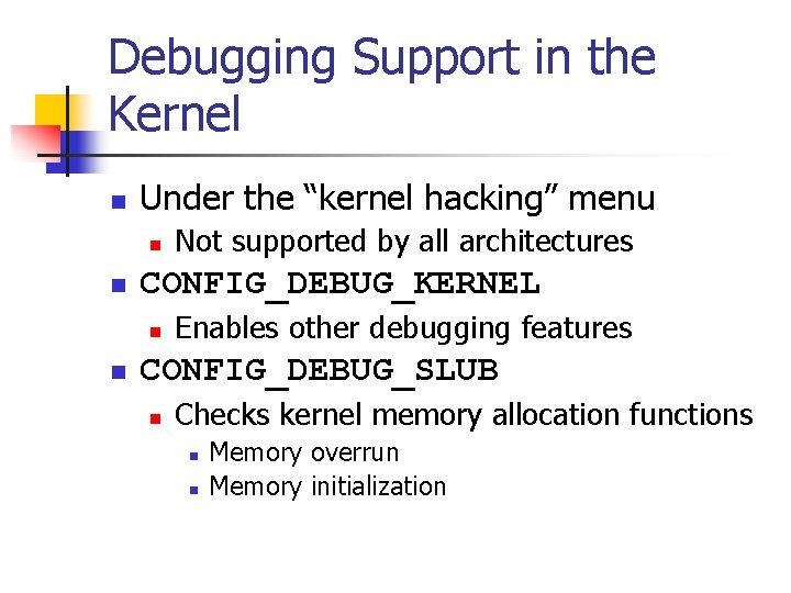 Debugging Support in the Kernel n Under the “kernel hacking” menu n n CONFIG_DEBUG_KERNEL