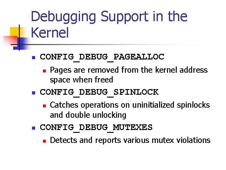 Debugging Support in the Kernel n CONFIG_DEBUG_PAGEALLOC n n CONFIG_DEBUG_SPINLOCK n n Pages are