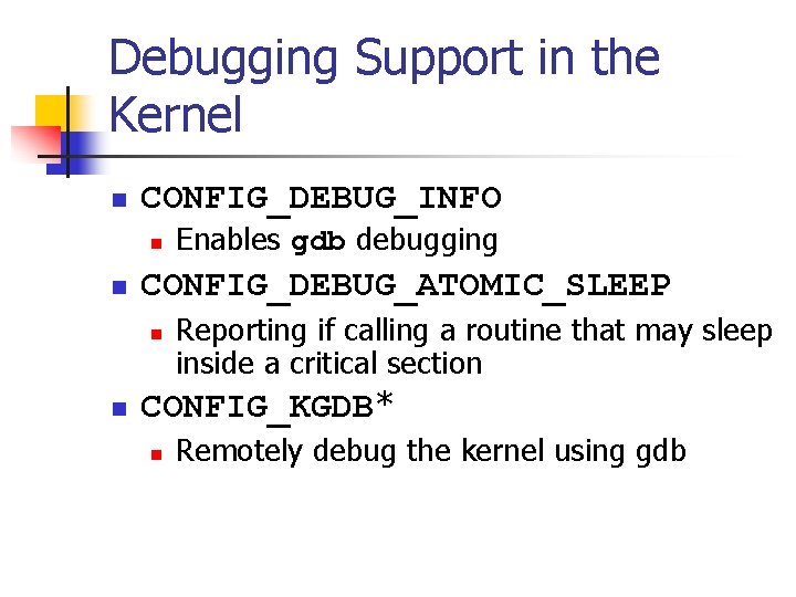 Debugging Support in the Kernel n CONFIG_DEBUG_INFO n n CONFIG_DEBUG_ATOMIC_SLEEP n n Enables gdb