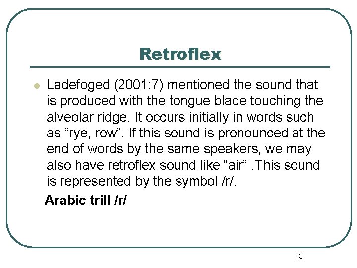 Retroflex l Ladefoged (2001: 7) mentioned the sound that is produced with the tongue