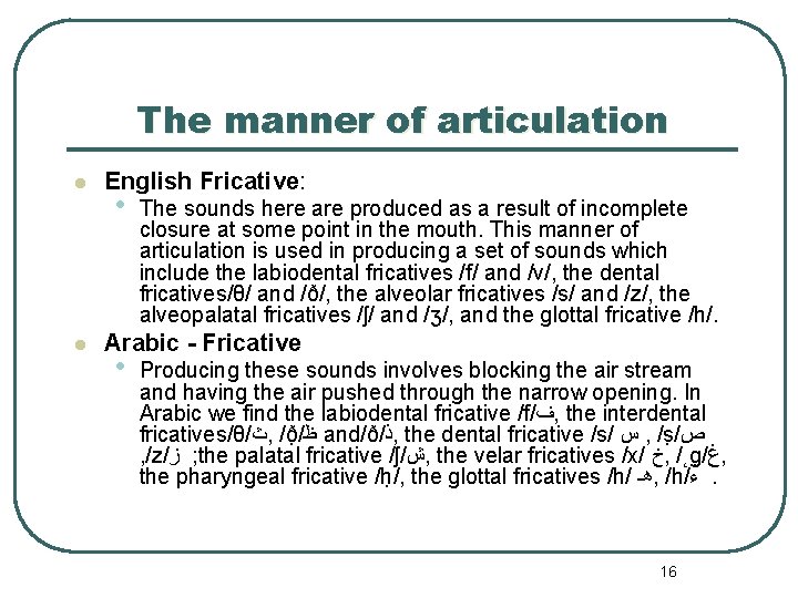 The manner of articulation l l English Fricative: • The sounds here are produced