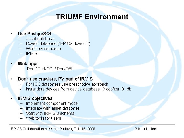 TRIUMF Environment • Use Postgre. SQL – – • Web apps – • Perl
