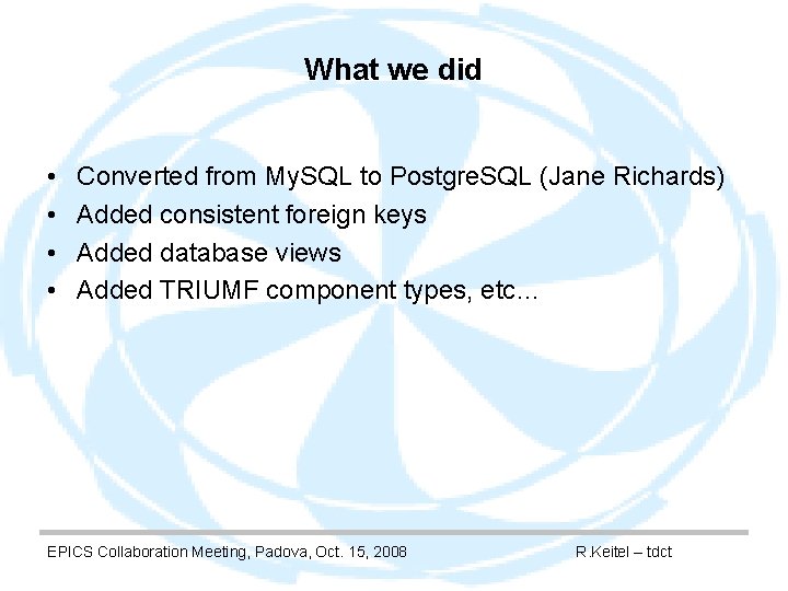 What we did • • Converted from My. SQL to Postgre. SQL (Jane Richards)