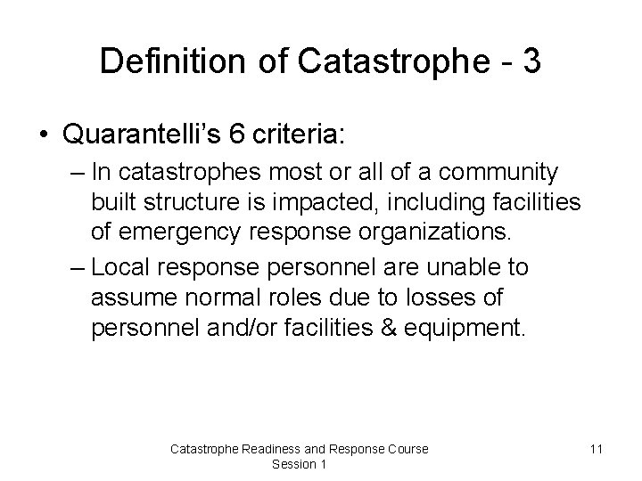 Definition of Catastrophe - 3 • Quarantelli’s 6 criteria: – In catastrophes most or