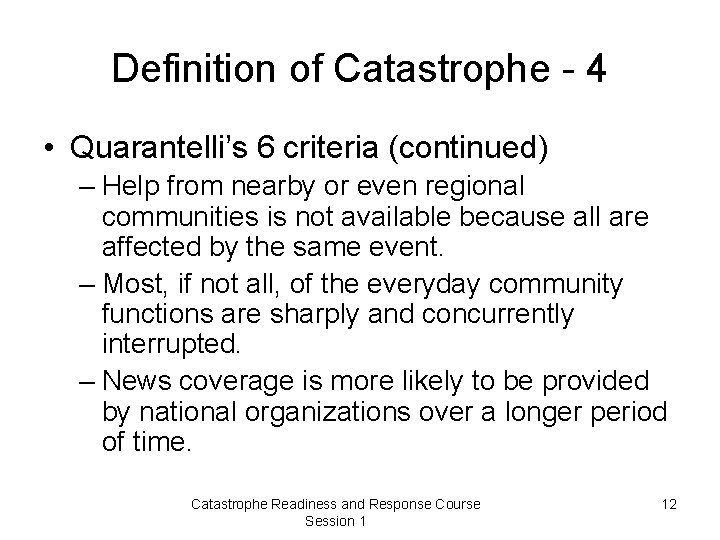 Definition of Catastrophe - 4 • Quarantelli’s 6 criteria (continued) – Help from nearby