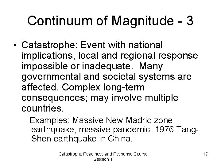 Continuum of Magnitude - 3 • Catastrophe: Event with national implications, local and regional