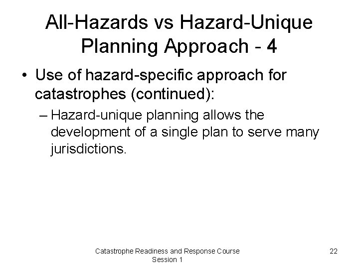 All-Hazards vs Hazard-Unique Planning Approach - 4 • Use of hazard-specific approach for catastrophes