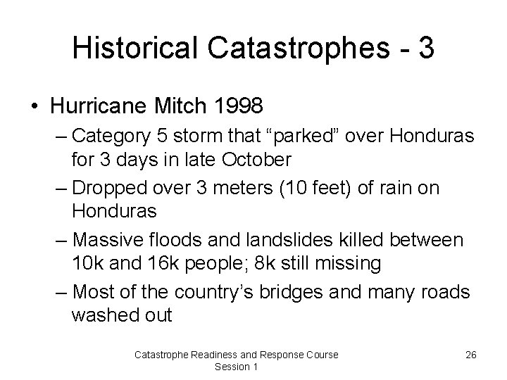 Historical Catastrophes - 3 • Hurricane Mitch 1998 – Category 5 storm that “parked”