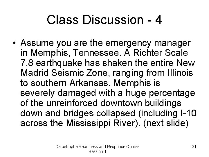 Class Discussion - 4 • Assume you are the emergency manager in Memphis, Tennessee.