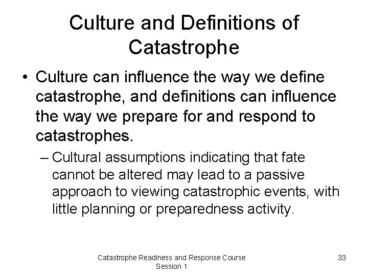 Culture and Definitions of Catastrophe • Culture can influence the way we define catastrophe,