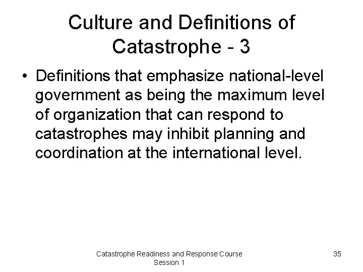 Culture and Definitions of Catastrophe - 3 • Definitions that emphasize national-level government as