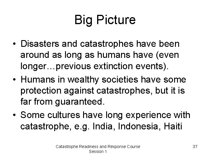 Big Picture • Disasters and catastrophes have been around as long as humans have
