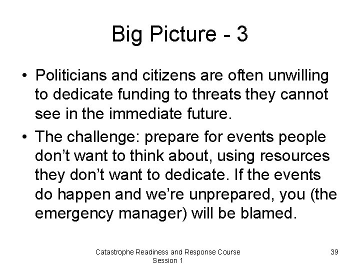 Big Picture - 3 • Politicians and citizens are often unwilling to dedicate funding