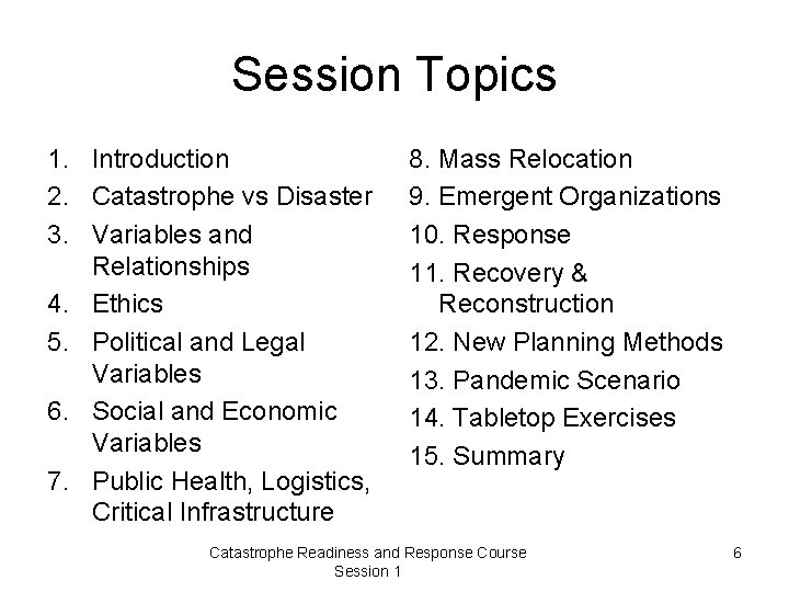 Session Topics 1. Introduction 2. Catastrophe vs Disaster 3. Variables and Relationships 4. Ethics