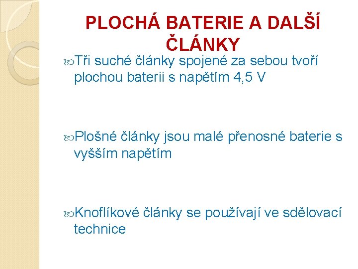 PLOCHÁ BATERIE A DALŠÍ ČLÁNKY Tři suché články spojené za sebou tvoří plochou baterii