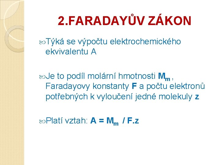 2. FARADAYŮV ZÁKON Týká se výpočtu elektrochemického ekvivalentu A Je to podíl molární hmotnosti