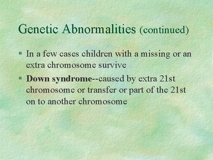 Genetic Abnormalities (continued) § In a few cases children with a missing or an