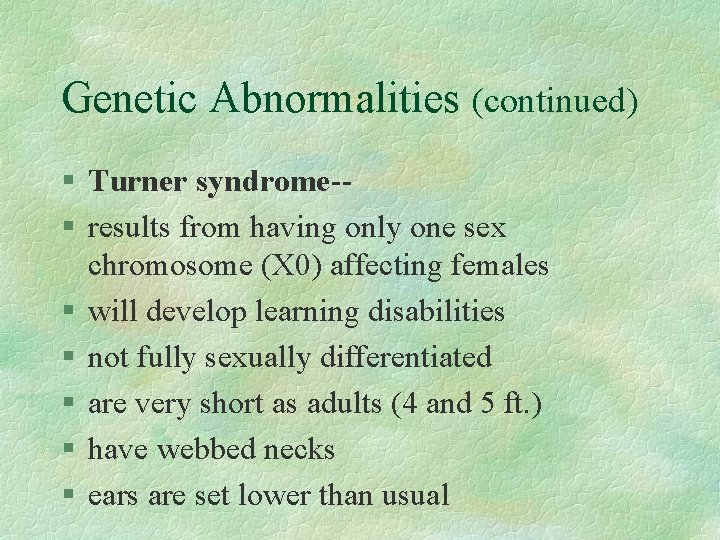 Genetic Abnormalities (continued) § Turner syndrome-§ results from having only one sex chromosome (X