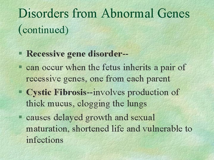 Disorders from Abnormal Genes (continued) § Recessive gene disorder-§ can occur when the fetus