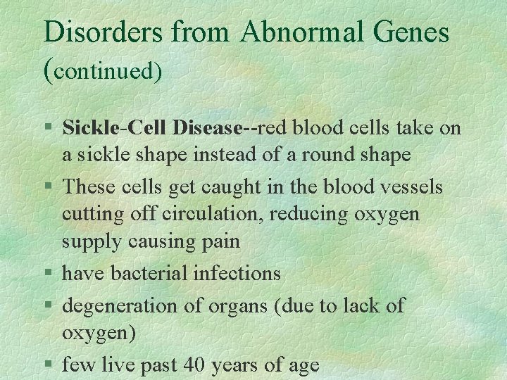 Disorders from Abnormal Genes (continued) § Sickle-Cell Disease--red blood cells take on a sickle
